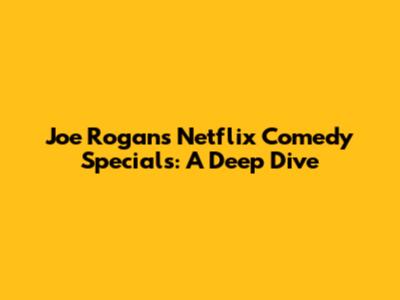Joe Rogan's Netflix Comedy Specials: A Deep Dive