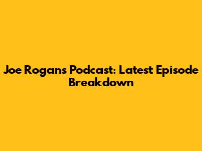 Joe Rogan's Podcast: Latest Episode Breakdown