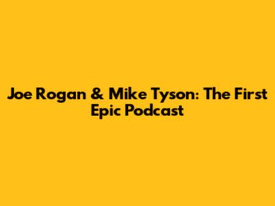 Joe Rogan & Mike Tyson: The First Epic Podcast