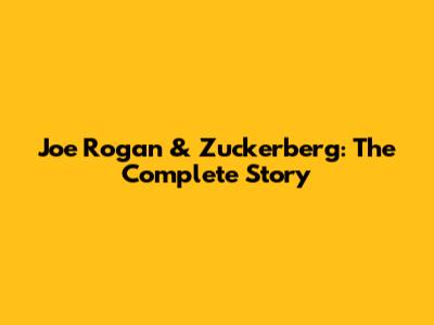 Joe Rogan & Zuckerberg: The Complete Story