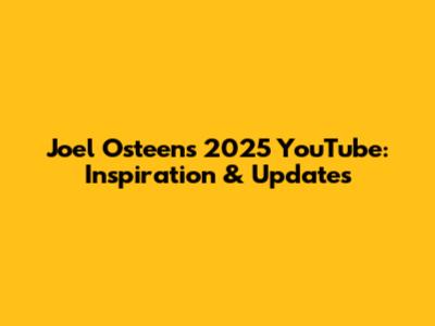Joel Osteen's 2025 YouTube: Inspiration & Updates
