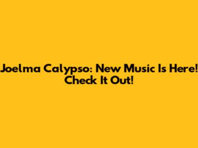 Joelma Calypso: New Music Is Here! Check It Out!