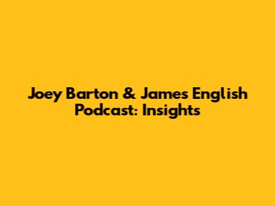 Joey Barton & James English Podcast: Insights