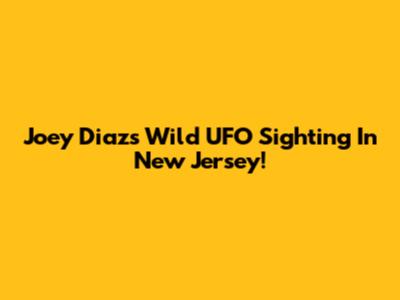 Joey Diaz's Wild UFO Sighting In New Jersey!