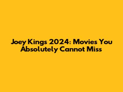 Joey King's 2024: Movies You Absolutely Cannot Miss