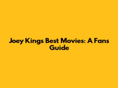 Joey King's Best Movies: A Fan's Guide