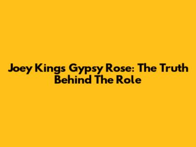 Joey King's Gypsy Rose: The Truth Behind The Role