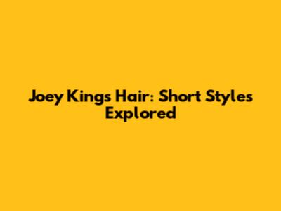 Joey King's Hair: Short Styles Explored