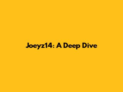 Joeyz14: A Deep Dive