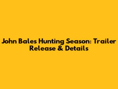 John Bale's Hunting Season: Trailer Release & Details