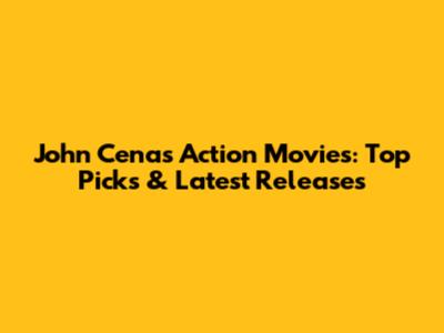 John Cena's Action Movies: Top Picks & Latest Releases