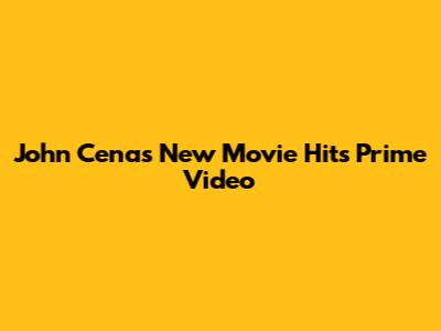 John Cena's New Movie Hits Prime Video