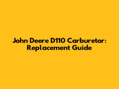 John Deere D110 Carburetor: Replacement Guide