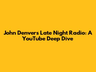 John Denver's Late Night Radio: A YouTube Deep Dive
