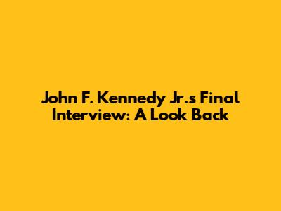 John F. Kennedy Jr.'s Final Interview: A Look Back