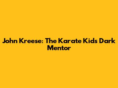 John Kreese: The Karate Kid's Dark Mentor