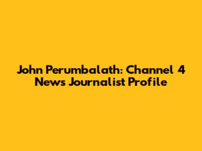 John Perumbalath: Channel 4 News Journalist Profile