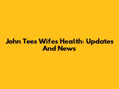John Tee's Wife's Health: Updates And News