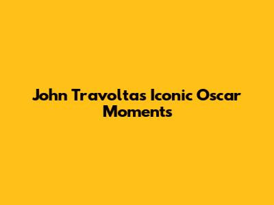 John Travolta's Iconic Oscar Moments