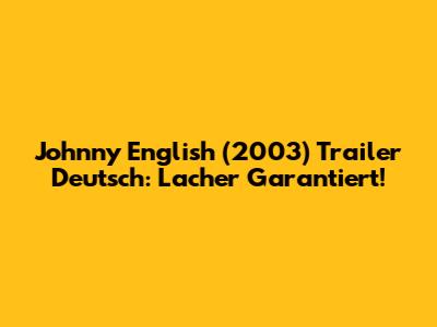 Johnny English (2003) Trailer Deutsch: Lacher Garantiert!
