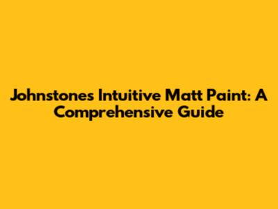 Johnstone's Intuitive Matt Paint: A Comprehensive Guide