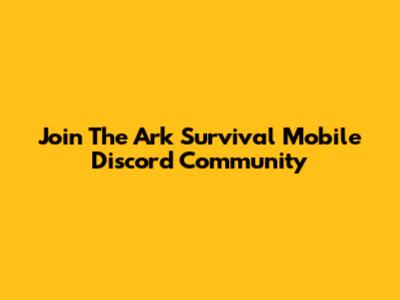 Join The Ark Survival Mobile Discord Community