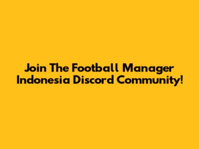 Join The Football Manager Indonesia Discord Community!