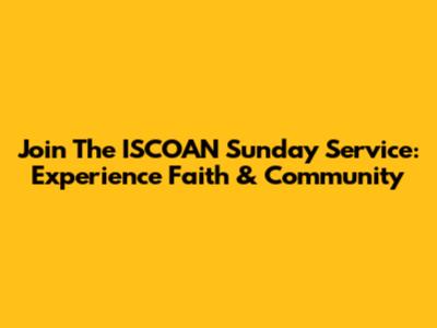 Join The ISCOAN Sunday Service: Experience Faith & Community