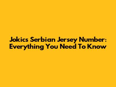 Jokic's Serbian Jersey Number: Everything You Need To Know