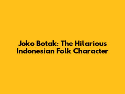 Joko Botak: The Hilarious Indonesian Folk Character