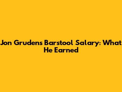 Jon Gruden's Barstool Salary: What He Earned