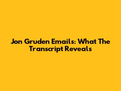 Jon Gruden Emails: What The Transcript Reveals