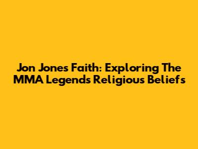 Jon Jones' Faith: Exploring The MMA Legend's Religious Beliefs