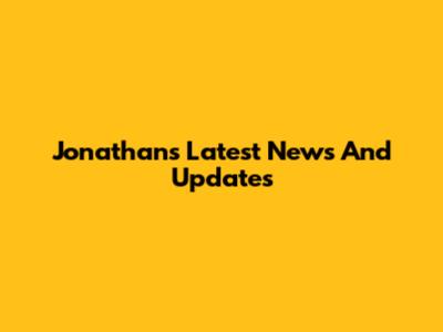 Jonathan's Latest News And Updates