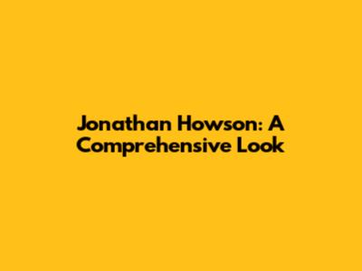 Jonathan Howson: A Comprehensive Look