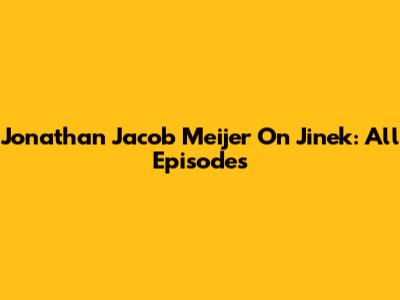Jonathan Jacob Meijer On Jinek: All Episodes