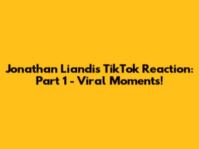 Jonathan Liandi's TikTok Reaction: Part 1 - Viral Moments!