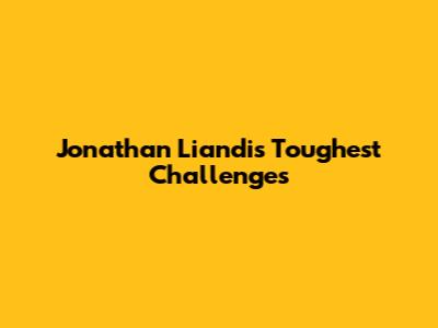 Jonathan Liandi's Toughest Challenges