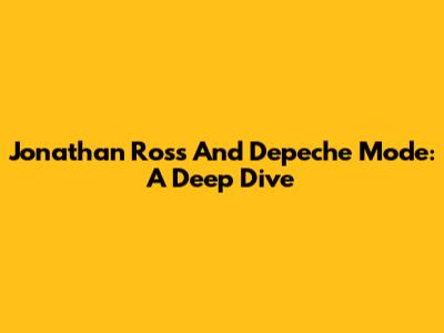 Jonathan Ross And Depeche Mode: A Deep Dive