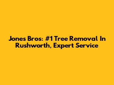 Jones Bros: #1 Tree Removal In Rushworth, Expert Service