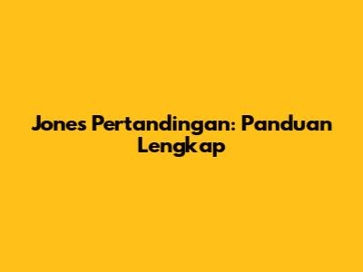 Jones Pertandingan: Panduan Lengkap