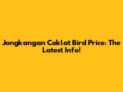 Jongkangan Coklat Bird Price: The Latest Info!