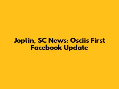 Joplin, SC News: Oscii's First Facebook Update
