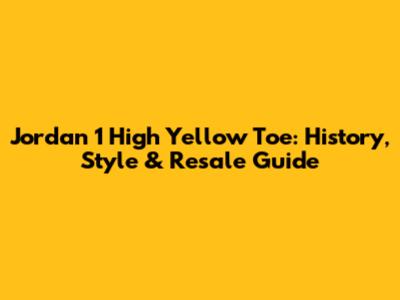 Jordan 1 High Yellow Toe: History, Style & Resale Guide
