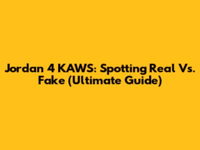 Jordan 4 KAWS: Spotting Real Vs. Fake (Ultimate Guide)
