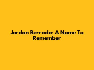 Jordan Berrada: A Name To Remember