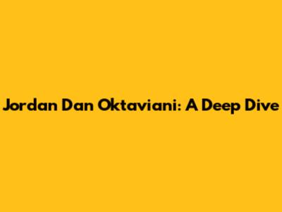 Jordan Dan Oktaviani: A Deep Dive