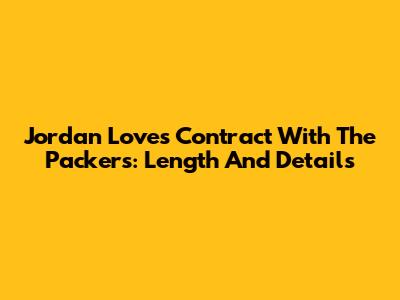 Jordan Love's Contract With The Packers: Length And Details