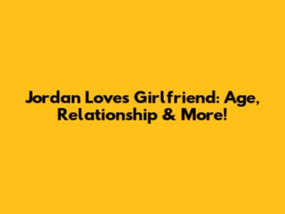 Jordan Love's Girlfriend: Age, Relationship & More!