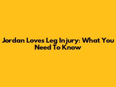 Jordan Love's Leg Injury: What You Need To Know
